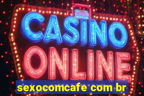 sexocomcafe com br